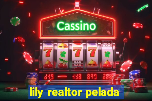 lily realtor pelada